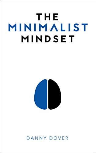 Cover of The Minimalist Mindset: The Practical Path to Making Your Passions a Priority and to Retaking Your Freedom