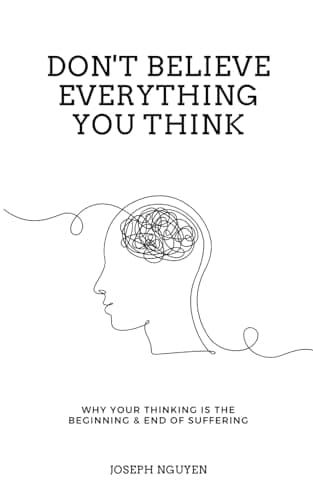 Cover of Don't Believe Everything You Think: Why Your Thinking Is The Beginning & End Of Suffering (Beyond Suffering)