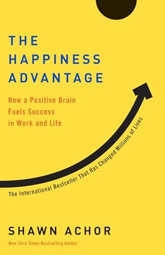 Cover of The Happiness Advantage: How a Positive Brain Fuels Success in Work and Life