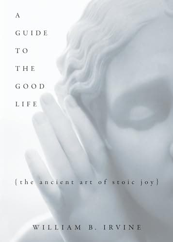 Cover of A Guide to the Good Life: The Ancient Art of Stoic Joy