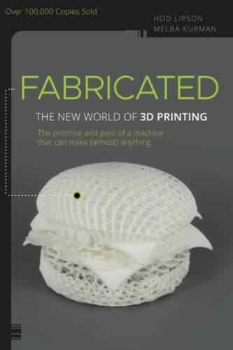 Cover of Fabricated: The New World of 3D Printing