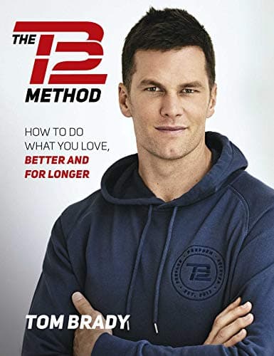 Cover of The TB12 Method: How to Do What You Love, Better and for Longer