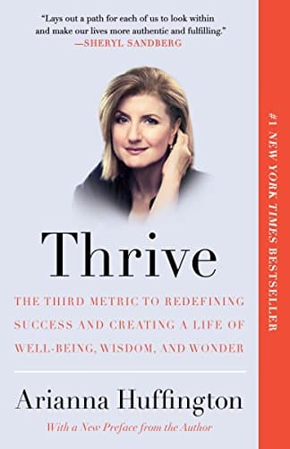 Cover of Thrive: The Third Metric to Redefining Success and Creating a Life of Well-Being, Wisdom, and Wonder