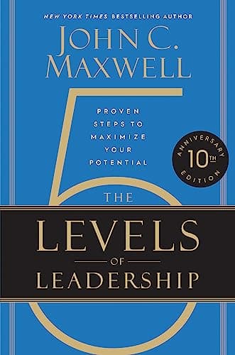 Cover of The 5 Levels of Leadership (10th Anniversary Edition): Proven Steps to Maximize Your Potential
