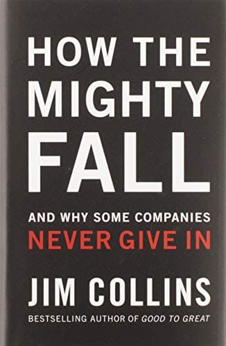Cover of How The Mighty Fall: And Why Some Companies Never Give In (Good to Great, 4)