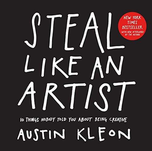 Cover of Steal Like an Artist: 10 Things Nobody Told You About Being Creative