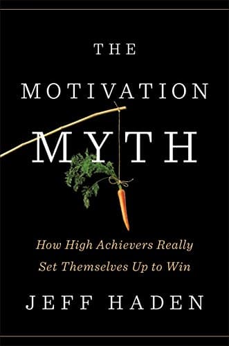 Cover of The Motivation Myth: How High Achievers Really Set Themselves Up to Win
