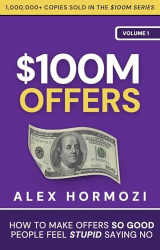 Cover of $100M Offers: How To Make Offers So Good People Feel Stupid Saying No (Acquisition.com $100M Series)