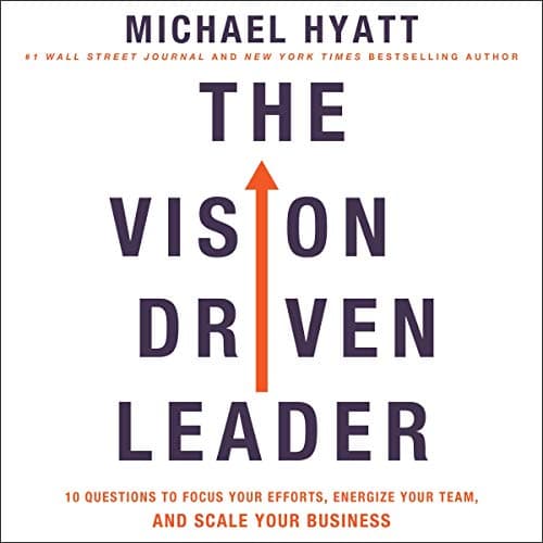 Cover of The Vision-Driven Leader: 10 Questions to Focus Your Efforts, Energize Your Team, and Scale Your Business