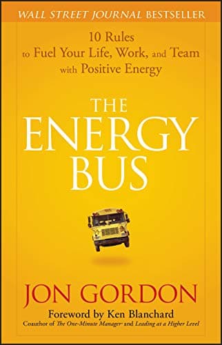 Cover of The Energy Bus: 10 Rules to Fuel Your Life, Work, and Team with Positive Energy