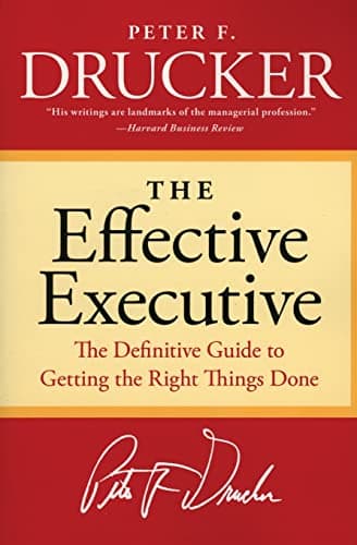 Cover of The Effective Executive: The Definitive Guide to Getting the Right Things Done (Harperbusiness Essentials)