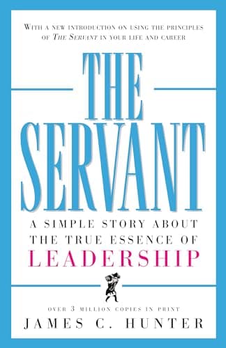 Cover of The Servant: A Simple Story About the True Essence of Leadership