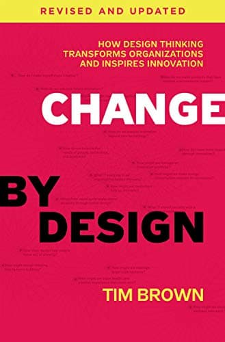 Cover of Change by Design, Revised and Updated: How Design Thinking Transforms Organizations and Inspires Innovation