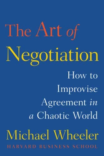 Cover of The Art of Negotiation: How to Improvise Agreement in a Chaotic World