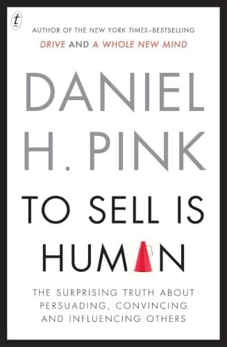 Cover of To Sell Is Human: The Surprising Truth About Persuading, Convincing and Influencing Others