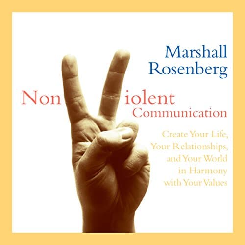 Cover of Nonviolent Communication: Create Your Life, Your Relationships, and Your World in Harmony with Your Values