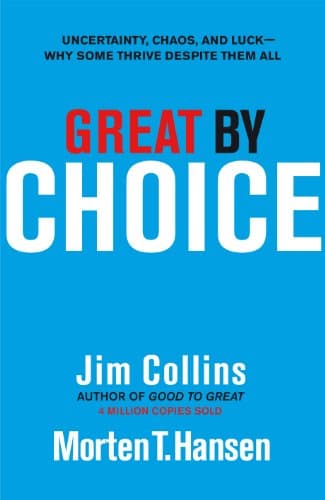 Cover of Great by Choice: Uncertainty, Chaos and Luck - Why Some Thrive Despite Them All