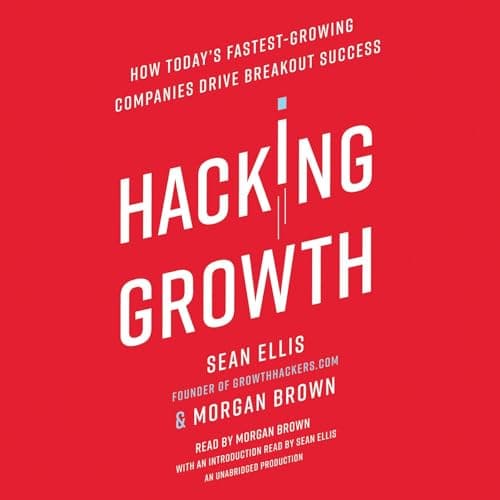 Cover of Hacking Growth: How Today's Fastest-Growing Companies Drive Breakout Success