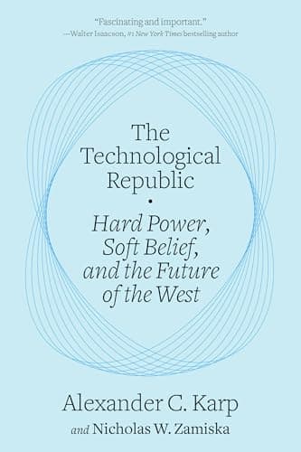 Cover of The Technological Republic: Hard Power, Soft Belief, and the Future of the West