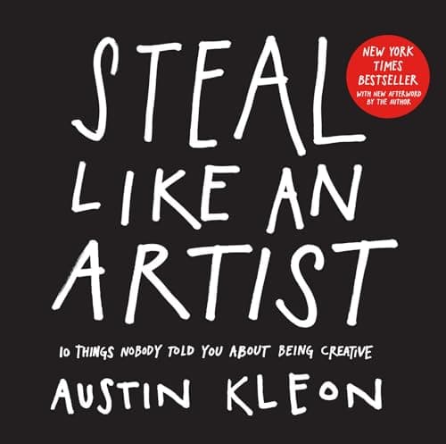 Cover of Steal Like an Artist: 10 Things Nobody Told You About Being Creative (Austin Kleon)