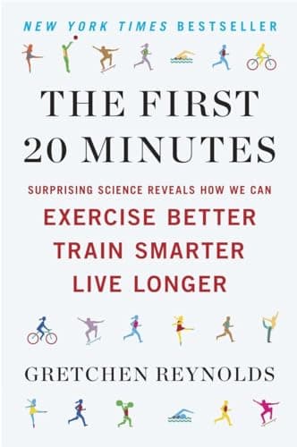 Cover of The First 20 Minutes: Surprising Science Reveals How We Can Exercise Better, Train Smarter, Live Longe r