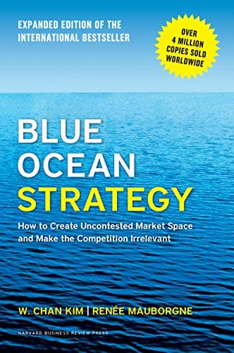 Cover of Blue Ocean Strategy, Expanded Edition: How to Create Uncontested Market Space and Make the Competition Irrelevant