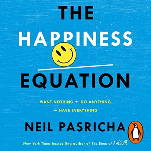 Cover of The Happiness Equation: Want Nothing + Do Anything = Have Everything