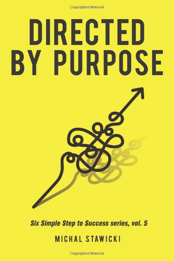 Cover of Directed by Purpose: How to Focus on Work That Matters, Ignore Distractions and Manage Your Attention over the Long Haul (Six Simple Steps to Success)