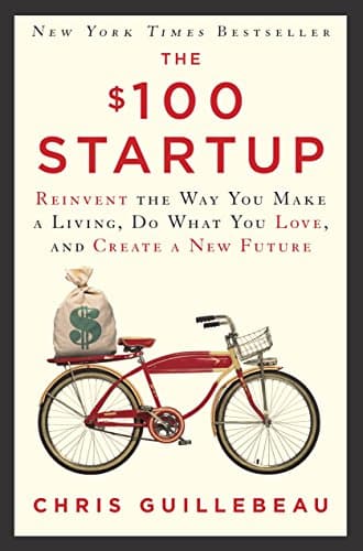 Cover of The $100 Startup: Reinvent the Way You Make a Living, Do What You Love, and Create a New Future