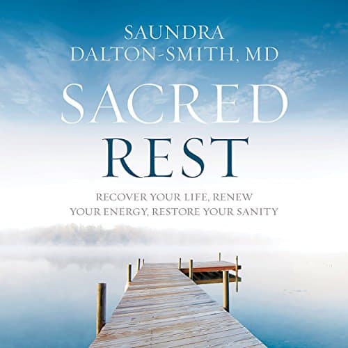 Cover of Sacred Rest: Recover Your Life, Renew Your Energy, Restore Your Sanity