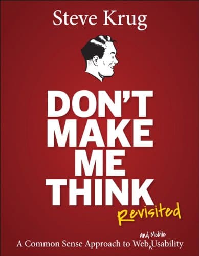 Cover of Don't Make Me Think, Revisited: A Common Sense Approach to Web Usability (3rd Edition) (Voices That Matter)
