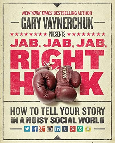 Cover of Jab, Jab, Jab, Right Hook: How to Tell Your Story in a Noisy Social World