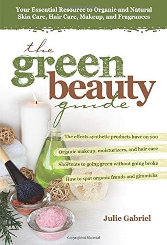 Cover of The Green Beauty Guide: Your Essential Resource to Organic and Natural Skin Care, Hair Care, Makeup, and Fragrances