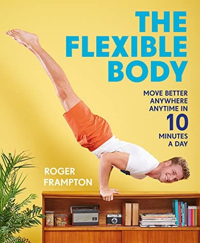 Cover of The Flexible Body: A revolutionary easy daily movement guide for strength, flexibility and posture, inspired by yoga and gymnastics