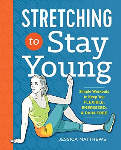 Cover of Stretching to Stay Young: Simple Workouts to Keep You Flexible, Energized, and Pain Free