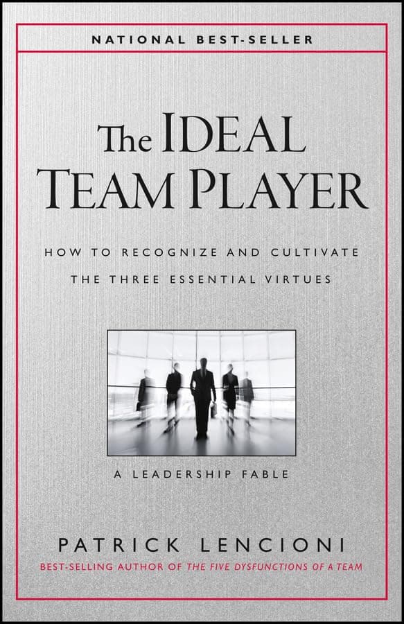 Cover of The Ideal Team Player: How to Recognize and Cultivate The Three Essential Virtues (J-B Lencioni Series)