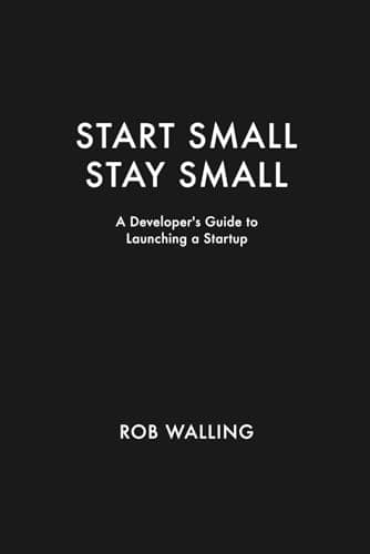 Cover of Start Small, Stay Small: A Developer's Guide to Launching a Startup