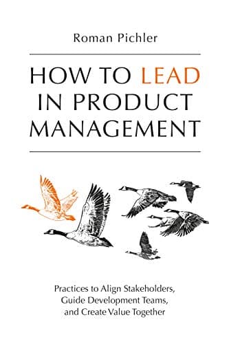 Cover of How to Lead in Product Management: Practices to Align Stakeholders, Guide Development Teams, and Create Value Together