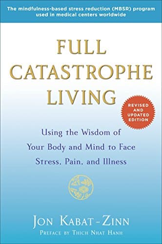 Cover of Full Catastrophe Living (Revised Edition): Using the Wisdom of Your Body and Mind to Face Stress, Pain, and Illness