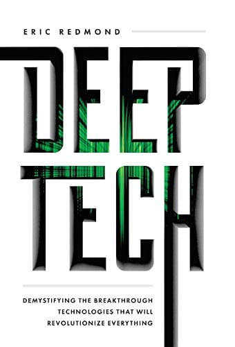 Cover of Deep Tech: Demystifying the Breakthrough Technologies That Will Revolutionize Everything