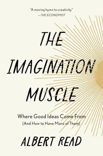 Cover of The Imagination Muscle: Where Good Ideas Come From (And How to Have More of Them)