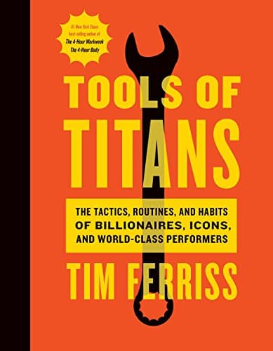 Cover of Tools of Titans: The Tactics, Routines, and Habits of Billionaires, Icons, and World-Class Performers
