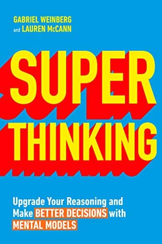 Cover of Super Thinking: Upgrade Your Reasoning and Make Better Decisions with Mental Models
