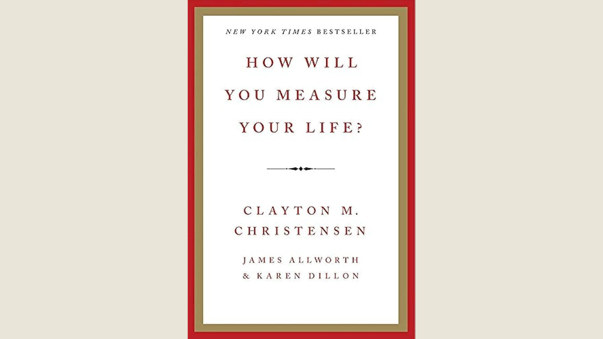 Summary: How Will You Measure Your Life? By Clay Christensen