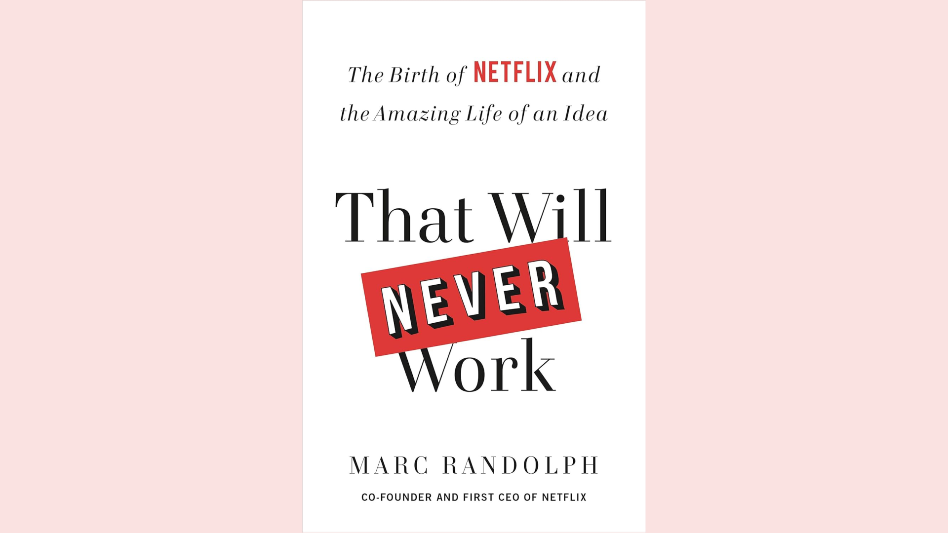 Summary: That Will Never Work by Marc Randolph