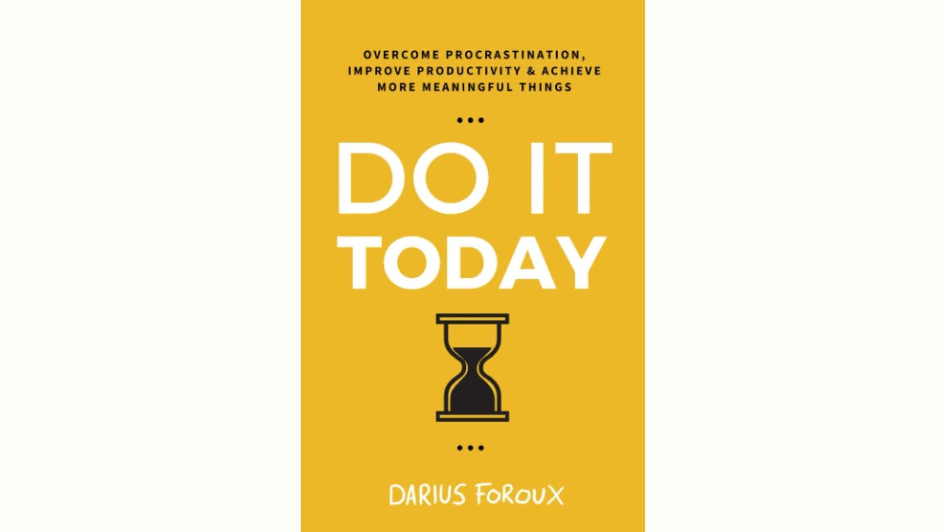 Summary: Do It Today by Darius Foroux