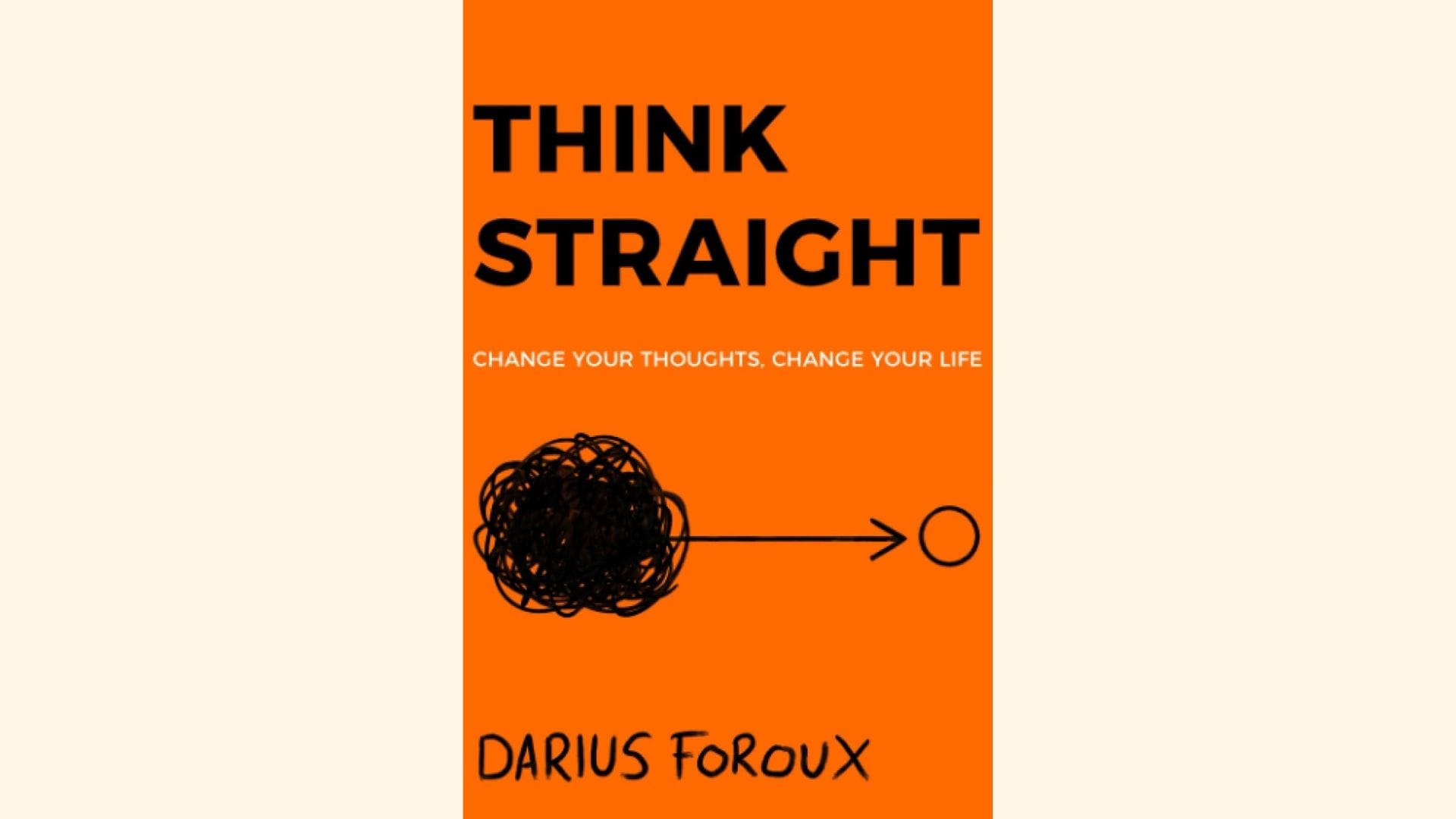 Summary: Think Straight by Darius Foroux