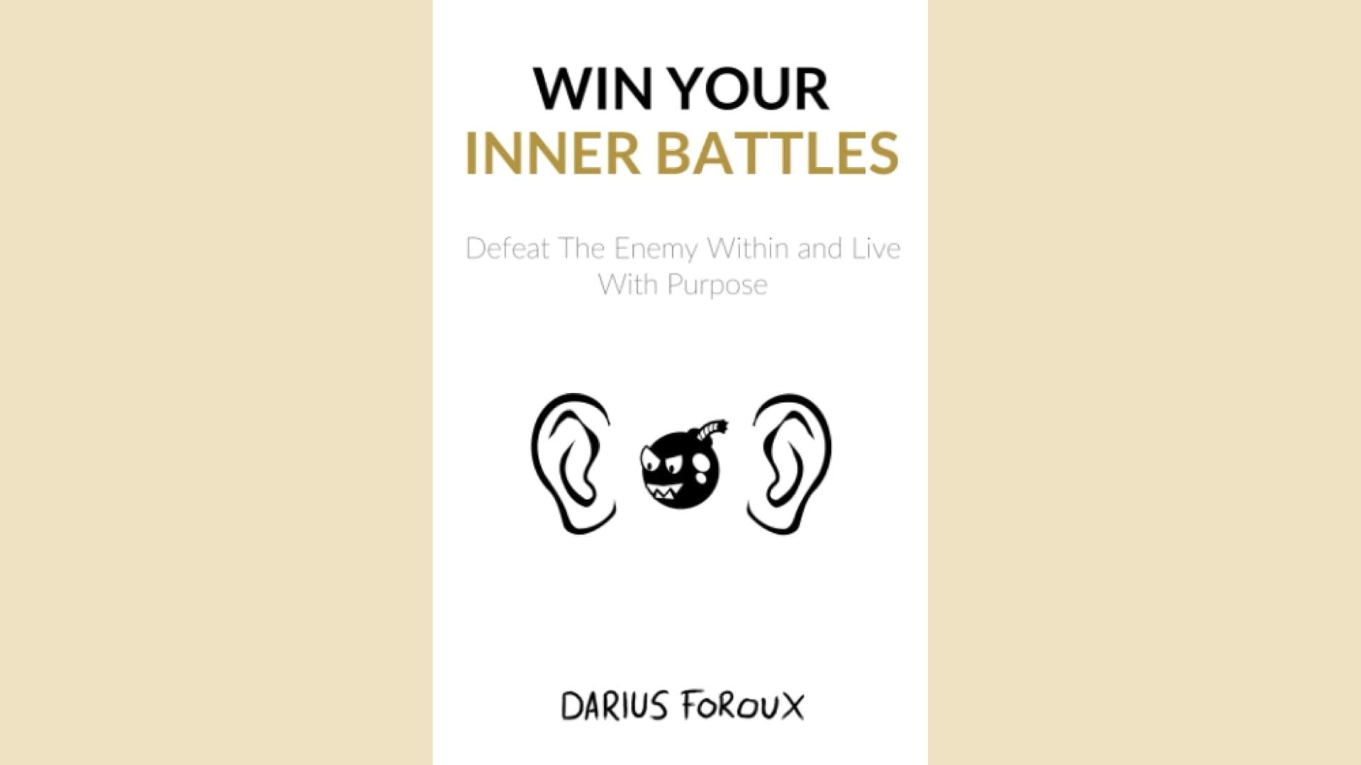 Summary: Win Your Inner Battles by Darius Foroux